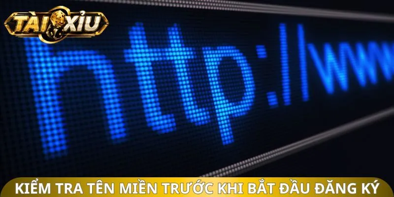 Kiểm tra tên miền trước khi bắt đầu đăng ký tài xỉu 