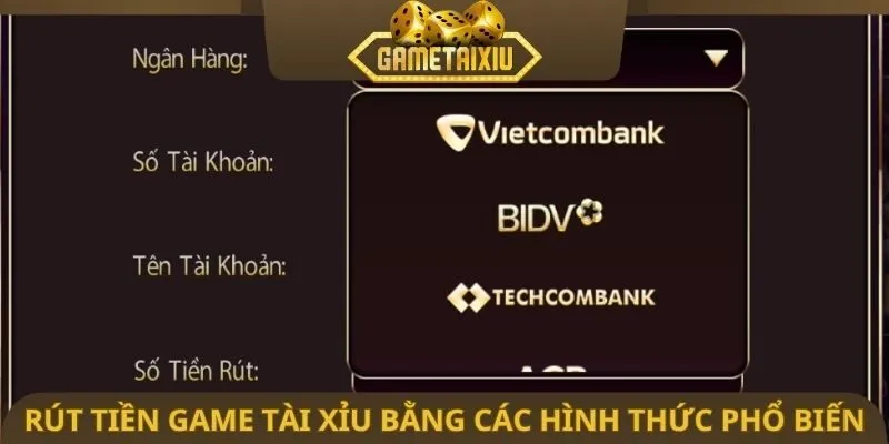 Rút tiền game tài xỉu bằng các hình thức phổ biến